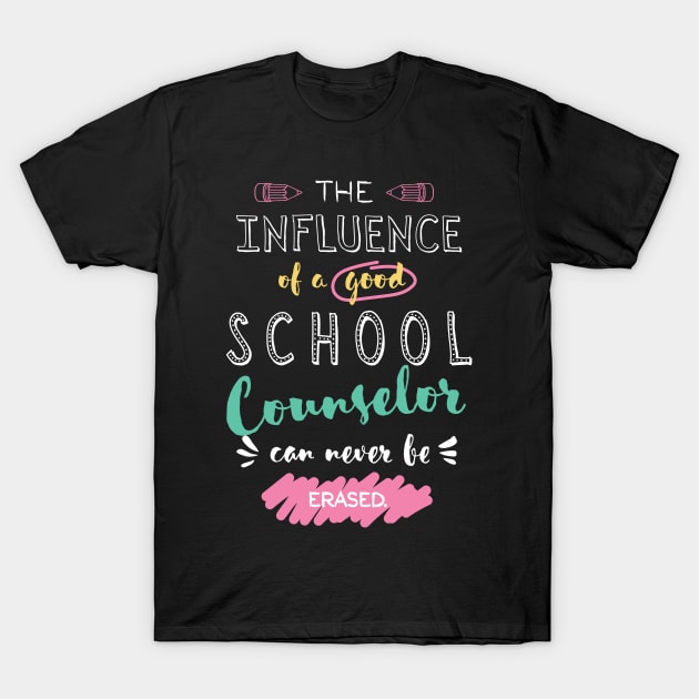 School Counselor Appreciation Gifts - The influence can never be erased T-Shirt by BetterManufaktur